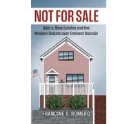 Not for Sale: Kelo V. New London and the Modern Debate Over Eminent Domain (Landmark Law Cases and American Society)