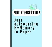 Not forgetful! Just outsourcing my memory to paper...: A Journal Gift for Scatterbrains, List-Lovers, and Masters of the Senior Moment Funny Journal for family and friends
