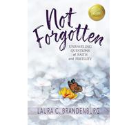 Not Forgotten: Unraveling Questions of Faith and Fertility