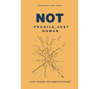 Not Fragile, Just Human: A Soft-Spoken Testament in Poems
