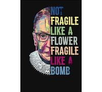 Not Fragile Like a Flower Fragile Like a Bomb Journal: 6x9” Lined Notebook - A Simple Space for Your Thoughts, Goals & Everyday Inspiration