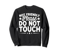 Not Friendly Please Do Not Touch Funny Sarcastic Graphic Sudadera