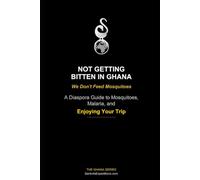 Not Getting Bitten in Ghana - We Don't Feed Mosquitoes: A Diaspora Guide to Mosquitoes, Malaria, and Enjoying Your Trip (The Sankofa Ghana Series)
