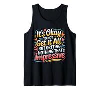 Not Getting It All Is Fine Nothing’s Impressive - Camiseta sin Mangas