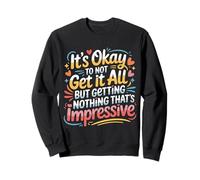 Not Getting It All Is Fine Nothing’s Impressive - Sudadera