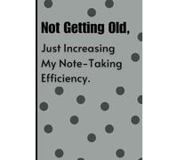 Not Getting Old, Just Increasing My Note-Taking Efficiency: Funny Journal Notebook for Forgetful People | Gift for Seniors, Mom, Dad, or Friends