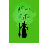 Not Here To Fit In Notebook: Green Wicked Witch A4 Notebook for Spell-binding Notes & Ideas | For fans of film and theatre, Broadway vibes | 120 pages, lined