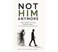 Not Him Anymore: "How I Broke a 5-Year Smoking Habit by Becoming Someone Else - and What Science Says About Why It Worked"