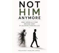 Not Him Anymore: "How I Broke a 5-Year Smoking Habit by Becoming Someone Else - and What Science Says About Why It Worked"