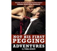 Not His First Pegging Adventures: A Scorching, Pegging-Themed Erotica Collection About Fantasies, Consent, and Erotic Exploration (A First Pegging Adventure Collected Volumes)