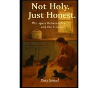 Not Holy. Just Honest: The Whispers Between Me and The Silence