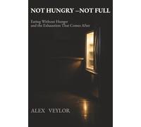 Not Hungry - Not Full: Eating Without Hunger and the Exhaustion That Comes After