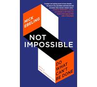 Not Impossible: Do What Can't Be Done