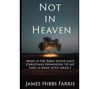 Not in Heaven: Israel, the Church, and a Christian Journey Beyond Replacement Theology