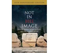 Not in His Image (15th Anniversary Edition): Gnostic Vision, Sacred Ecology, and the Future of Belief