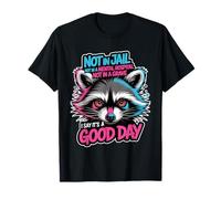 Not In Jail Hospital Or Grave It's A Good Day - Camiseta