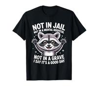 Not In Jail Hospital Or Grave It's A Good Day Camiseta