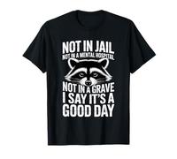Not In Jail Hospital Or Grave It's A Good Day - Camiseta