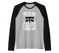 Not In Jail Hospital Or Grave It's A Good Day - Camiseta Manga Raglan