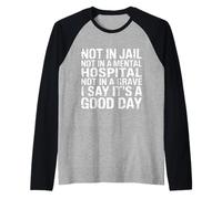 Not In Jail Hospital Or Grave It's A Good Day - Camiseta Manga Raglan