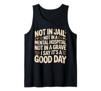 Not In Jail Hospital Or Grave It's A Good Day - Camiseta sin Mangas