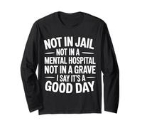 Not In Jail Hospital Or Grave It's A Good Day - Manga Larga