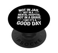 Not In Jail Hospital Or Grave It's A Good Day - PopSockets PopGrip Adhesivo