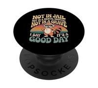 Not In Jail Hospital Or Grave It's A Good Day - PopSockets PopGrip Adhesivo