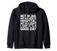Not In Jail Hospital Or Grave It's A Good Day - Sudadera con Capucha