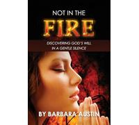 Not in the Fire: Discovering God's Will in a Gentle Silence