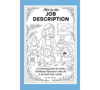 Not in the Job Description: A colouring book for Early Childhood Educators who do it all (and then some) (The Early Ed Survival Series - Bringing colour to the chaos)