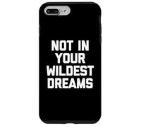 Not In Your Wildest Dreams - Divertido dicho sarcástico lindo fresco Carcasa para iPhone 7 Plus/8 Plus