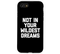Not In Your Wildest Dreams - Divertido dicho sarcástico lindo fresco Carcasa para iPhone SE (2020) / 7 / 8