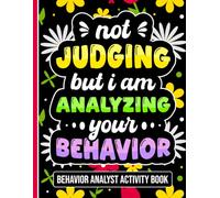 Not Judging But I Am Analyzing Your Behavior - Behavior Analyst Activity Book: Fun & Relaxing Appreciation Book for BCBA & ABA Therapists - Includes Puzzles & Coloring Pages