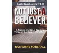 Not Just A Believer: A Transformational Journey Through the Gospel of Matthew Book One: 1