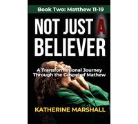 Not Just A Believer: A Transformational Journey Through the Gospel of Matthew Book Two: 2