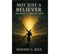 Not Just a Believer: Becoming a True Disciple