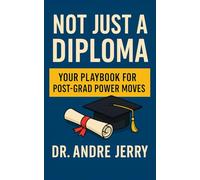 Not Just A Diploma: Your Playbook For Post-Grad Power Moves