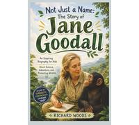 Not Just a Name: The Story of Jane Goodall: An Inspiring Biography for Kids About Science, Adventure, and Protecting Wildlife (Real Life Legend)