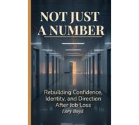 NOT JUST A NUMBER: Rebuilding Confidence, Identity, and Direction After Job Loss