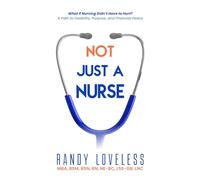 Not Just a Nurse: What if Nursing Didn’t Have to Hurt? A Path to Flexibility, Purpose, and Financial Peace.