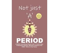 Not just 'A' Period: A Holistic Cycle-Based Planner with 7+ Tools to Sync Productivity, Nutrition, Workouts & Sleep by Your FLOW - Thrive on Your Terms