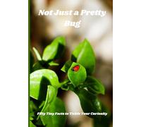 Not Just a Pretty Bug: Fifty Tiny Facts to Tickle Your Curiosity