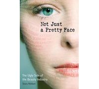 Not Just a Pretty Face: The Ugly Side of the Beauty Industry