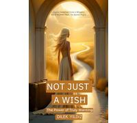 NOT JUST A WISH : “The power of truly wanting”: Dreams Sometimes Come in Whispers, But İf You Hear Them, The Journey Begins