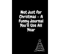 Not Just for Christmas - A Funny Journal You’ll Use All Year