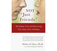NOT "Just Friends": Rebuilding Trust and Recovering Your Sanity After Infidelity