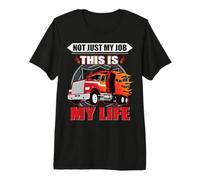Not Just My Job This Is My Life Funny Trucker Truck Driver Camiseta Premium