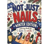 NOT JUST NAILS - WINTER EDITION: 54 Cozy Winter Coloring Pages: A Christmas Coloring Journey of Nails, Magic & Little Moments, For Teens & Adults