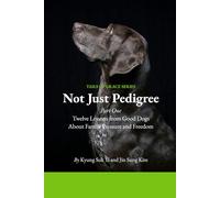 Not Just Pedigree: Part One, Twelve Lessons From Good Dogs About Family Pressure and Freedom (Tails of Grace)